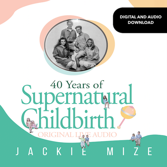 Supernatural Childbirth, by Jackie Mize Original LIVE - AUDIO DOWNLOAD or STREAM (MUST PROVIDE EMAIL ADDRESS TO RECEIVE DIGITAL CONTENT)