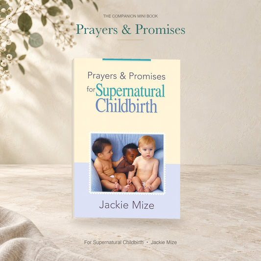 Prayers and Promises for Supernatural Childbirth companion mini book by Jackie Mize